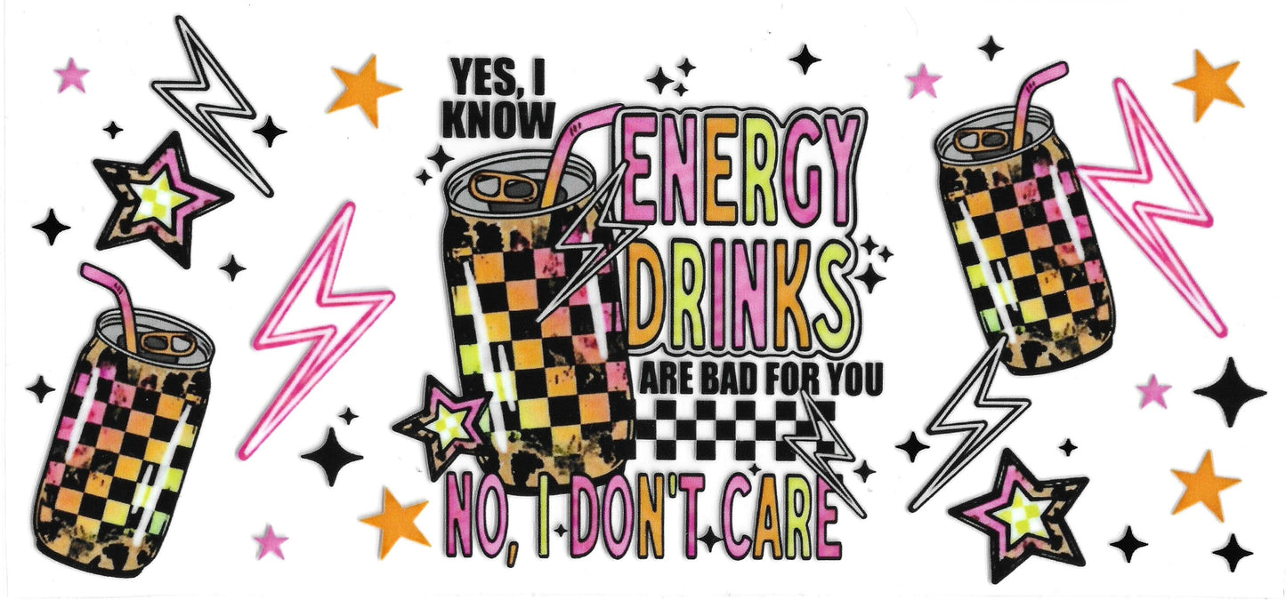 393 - Yes I Know Energy Drinks Are Bad For Me No, I Don't Care UV-DTF 16oz Cup Wrap