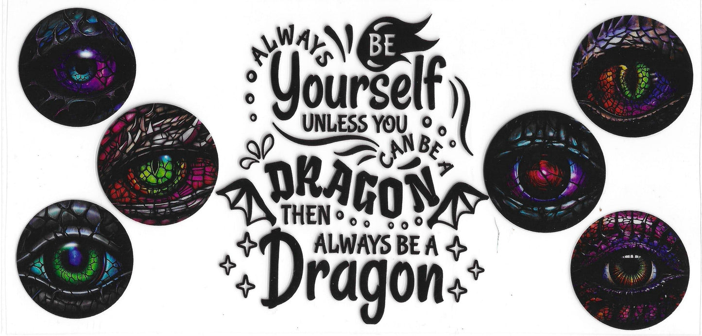 237 - Always be yourself unless you can be a dragon then always be a dragon UV-DTF 16oz Cup Wrap