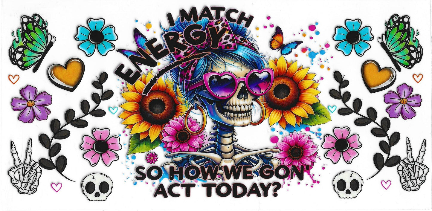 578 - I Match Energy So How We Gon' Act UV-DTF 16oz Cup Wrap