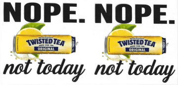 203 - Nope not today twisted tea UV-DTF 16oz Cup Wrap