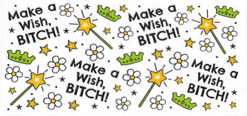 55 - Make a wish bitch UV-DTF 16oz Cup Wrap