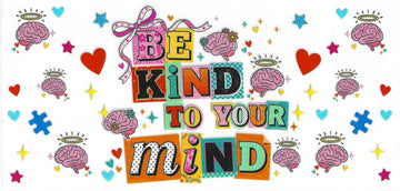 70 - Be kind to your mind UV-DTF 16oz Cup Wrap