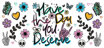 429 - Have The Day You Deserve UV-DTF 16oz Cup
