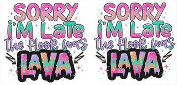 397 - Sorry I'm Late The Floor Was Lava UV-DTF 16oz Cup