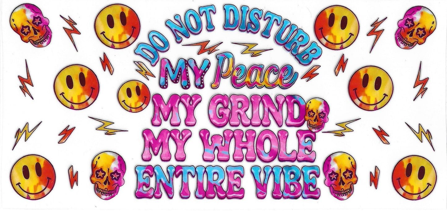 395 - Do Not Disturb My Peace My Grind My Whole Entire Vibe UV-DTF 16oz Cup