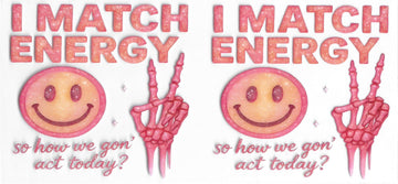 845 - I match energy so how we gon' act today UV-DTF 16oz Cup Wrap