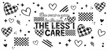 1206 - The more you hate me the less I care UV-DTF 16oz Cup Wrap