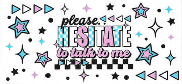1003 - Please hesitate to talk to me UV-DTF 16oz Cup Wrap