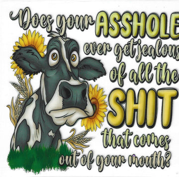 D91 - Does your asshole ever get jealous of all the shit that comes out of your mouth UV-DTF Decal