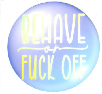 D95 - Behave or fuck off UV-DTF Decal