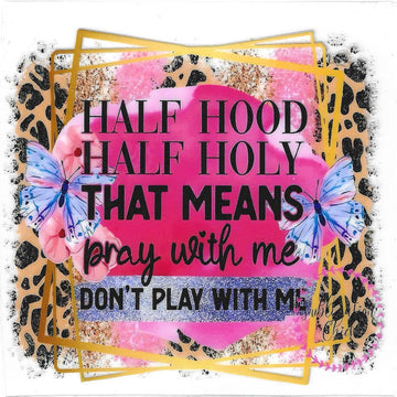 D179 - Half hood half holy that means pray with me don't play with me UV-DTF Decal