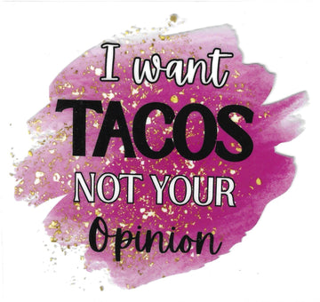 D231 - I want tacos not your opinion UV-DTF Decal