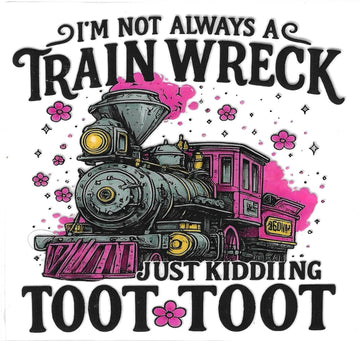 D233 - I'm not always a train wreck just kidding toot toot UV-DTF Decal