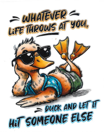 D109 - Whatever life throws at you duck and let it hit someone else UV-DTF Decal