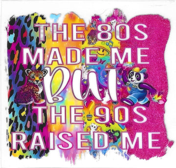 D57 - The 80's made me but the 90's raised me UV-DTF Decal