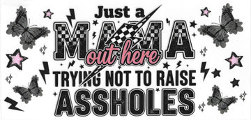 1267 - Just a mama out here trying not to raise assholes UV-DTF 16oz Cup Wrap