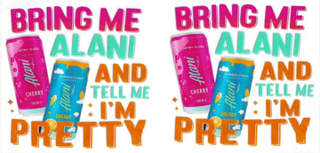 1273 - Bring me Alani and tell me I'm pretty UV-DTF 16oz Cup Wrap