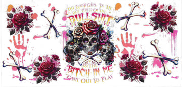 1389 - The good girl in me got tired of the bullshit so the bitch in me came out to play UV-DTF 16oz Cup Wrap