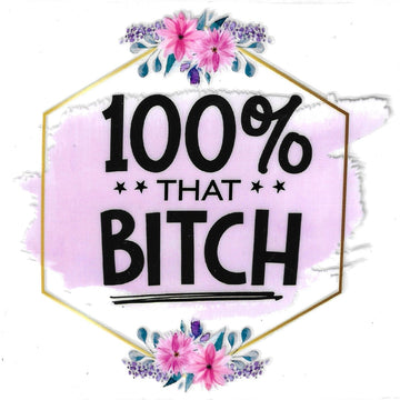 D301 - 100% that bitch UV-DTF decal