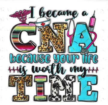 D324 - I became a CNA because your life is worth my time UV-DTF decal