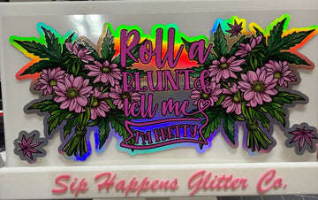 4266 - Roll me a blunt and tell me I’m pretty  Holographic UV-DTF 16oz Cup Wrap