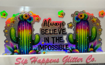 4264 - Always believe in the impossible  Holographic UV-DTF 16oz Cup Wrap