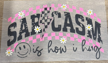 Sarcasm it's how I hug - Shirt Transfer