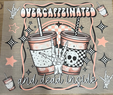 Overcaffeinated & dead inside - Shirt Transfer