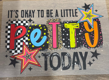 It's okay to be a little petty today - Shirt Transfer
