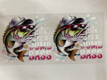 3664 - Don't be a dumb bass UV-DTF 16oz Cup Wrap