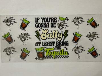 3555 - If you're gonna be salty at least bring the tequila UV-DTF 16oz Cup Wrap