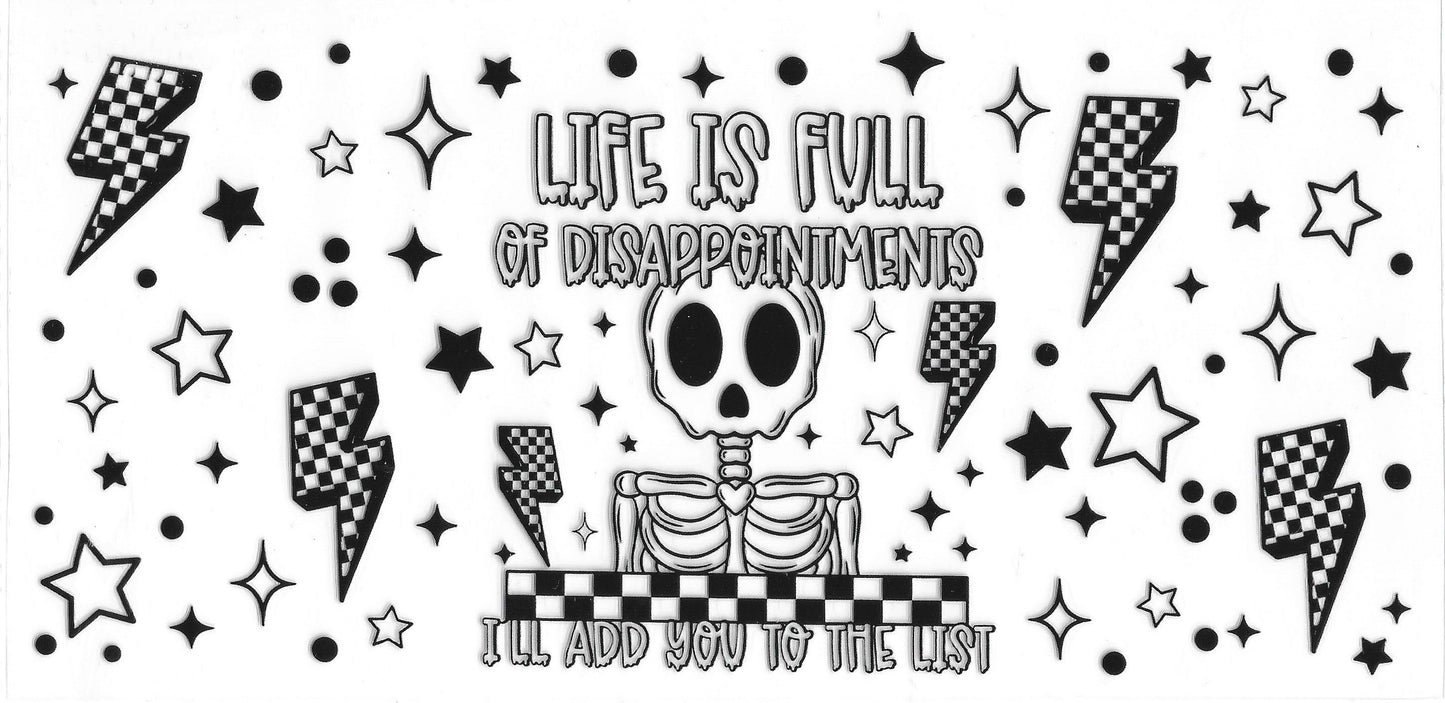 562 - Life is Full of Disappointments I'll Add you to the List UV-DTF 16oz Cup Wrap
