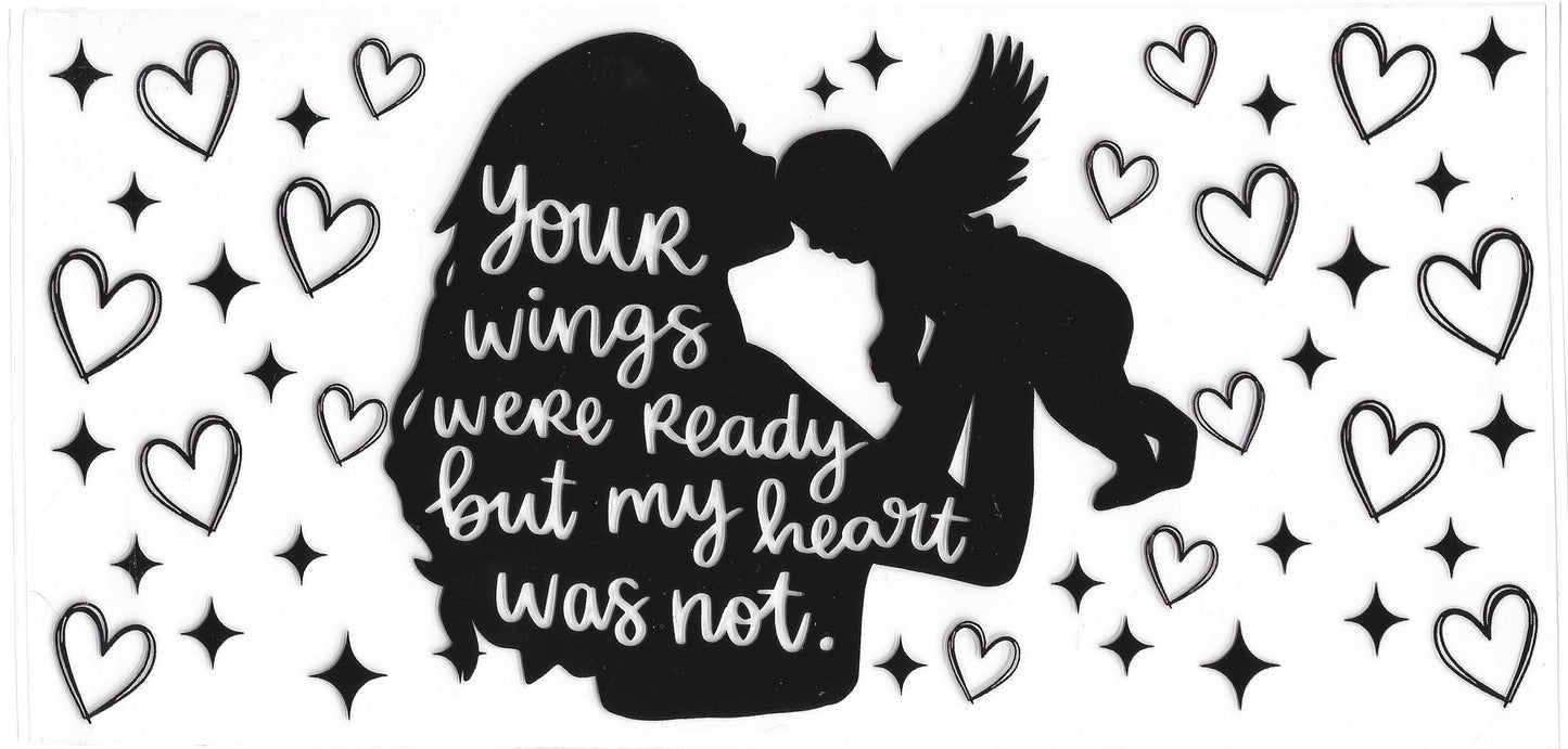 544 - Your Wings Were Ready But My Heart Was Not UV-DTF 16oz Cup Wrap