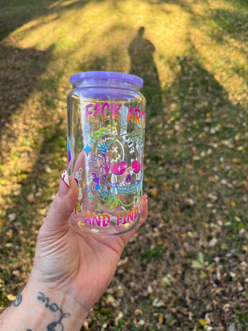 Funny "Fuck Around and Find Out" Glass Can Cup: 16oz Novelty Tumbler