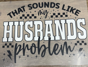That sounds like my husbands problem Shirt Transfer