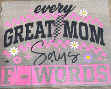 Every great mom says F-words - Shirt Transfer