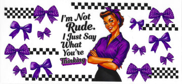 630 - I'm not rude, I just say what you're thinking UV-DTF 16oz Cup Wrap