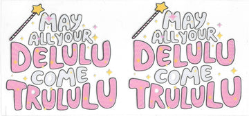 688 - May all your delulu come trululu UV-DTF 16oz Cup Wrap