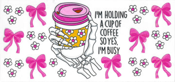 676 - I'm holding a cup of coffee so yes, I'm busy UV-DTF 16oz Cup Wrap